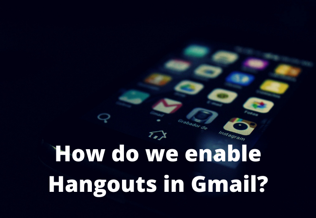 How do we enable Hangouts in Gmail?