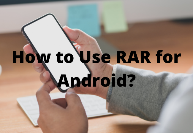 How to Use RAR for Android?