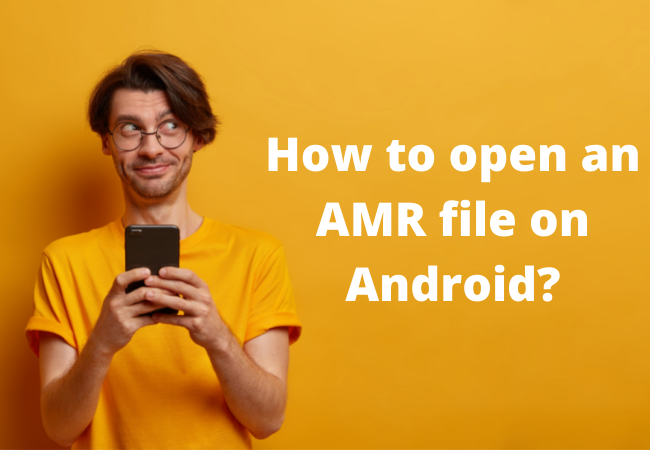 How to open an AMR file on Android?