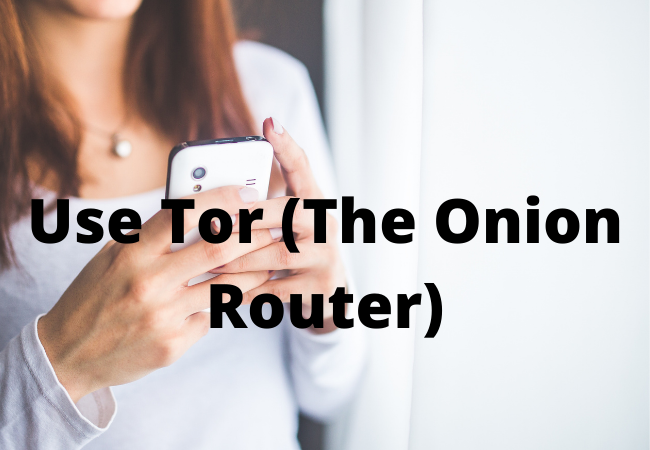 Use Tor (The Onion Router)