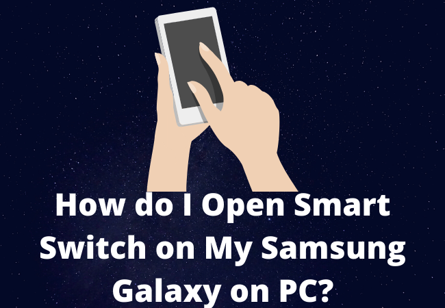 How do I Open Smart Switch on My Samsung Galaxy on PC?