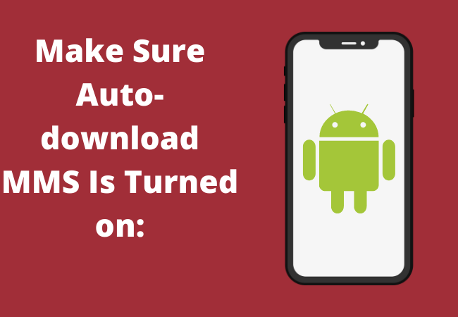 Make Sure Auto-download MMS Is Turned on:
