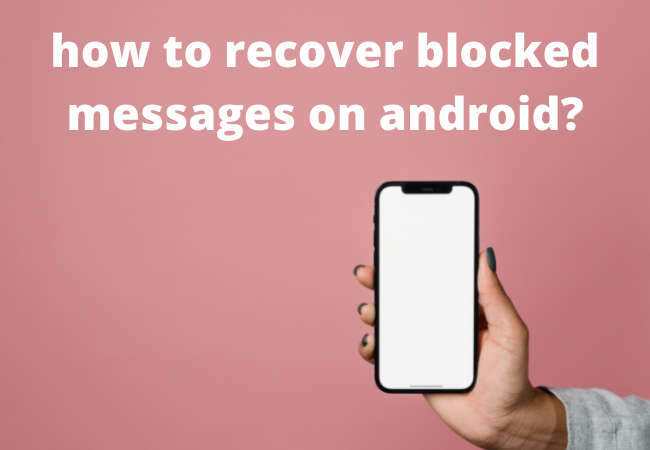how to recover blocked messages on android?