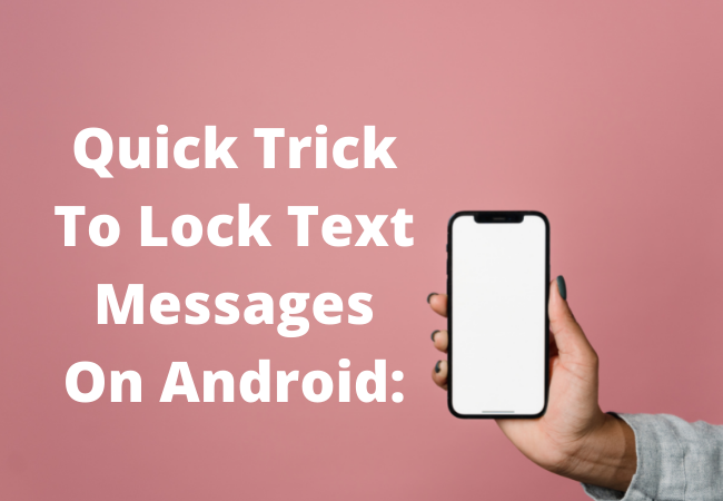 Quick Trick To Lock Text Messages On Android: