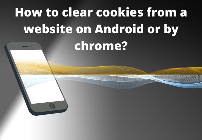 How to clear cookies from a website on Android or by chrome?