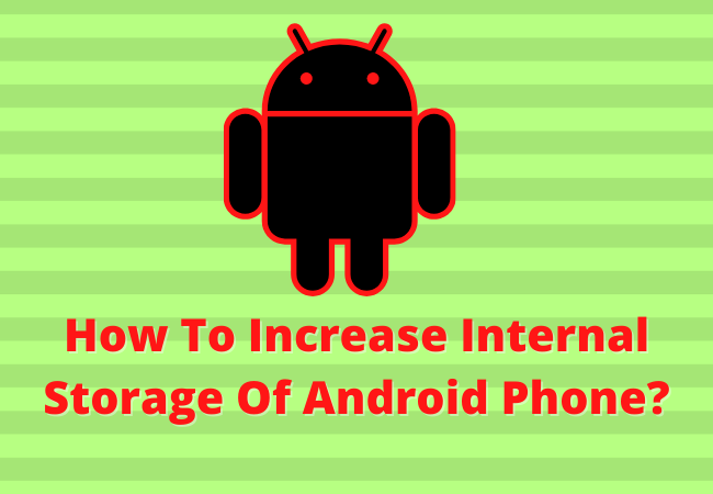 How To Increase Internal Storage Of Android Phone?