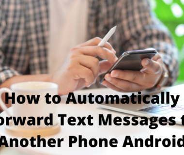 How to Automatically Forward Text Messages to Another Phone Android