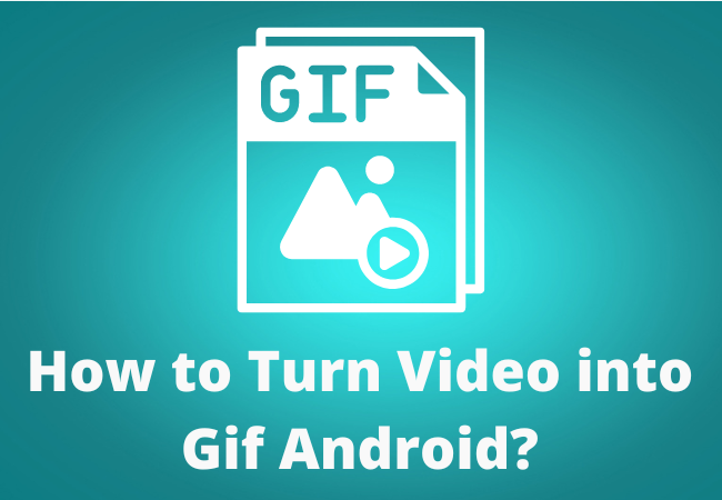 How to Turn Video into Gif Android?