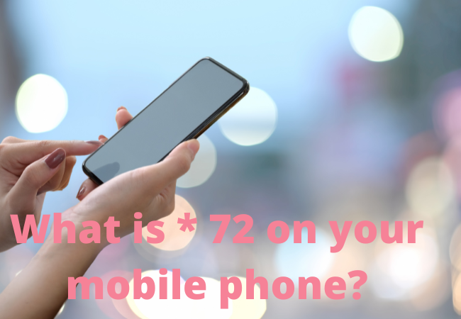 What is * 72 on your mobile phone?
