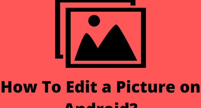 How To Edit a Picture on Android?