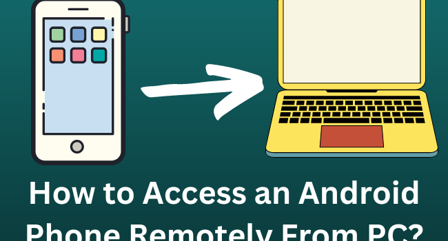 How to Access an Android Phone Remotely From PC?