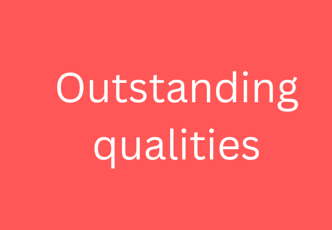 Outstanding qualities: