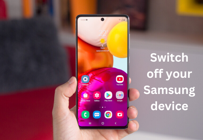 Switch off your Samsung device