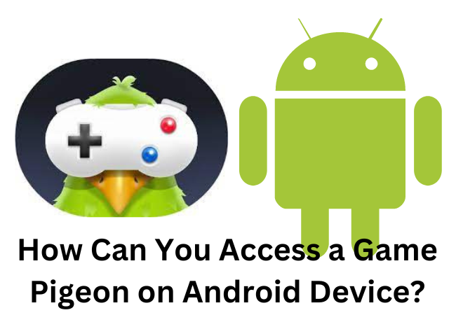 How Can You Access a Game Pigeon on Android Device?