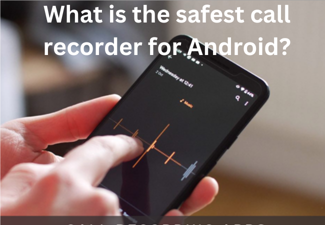 What is the safest call recorder for Android?