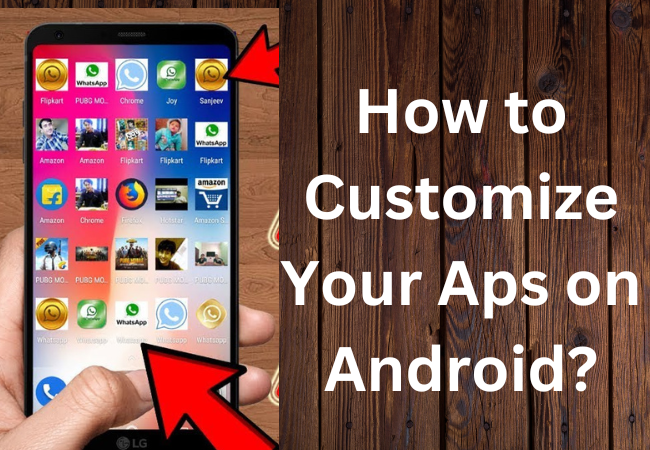 How to Customize Your Aps on Android?