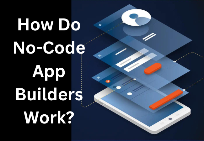 How Do No-Code App Builders Work?