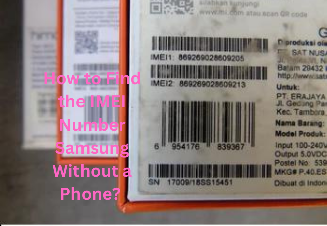 How to Find the IMEI Number Samsung Without a Phone? 