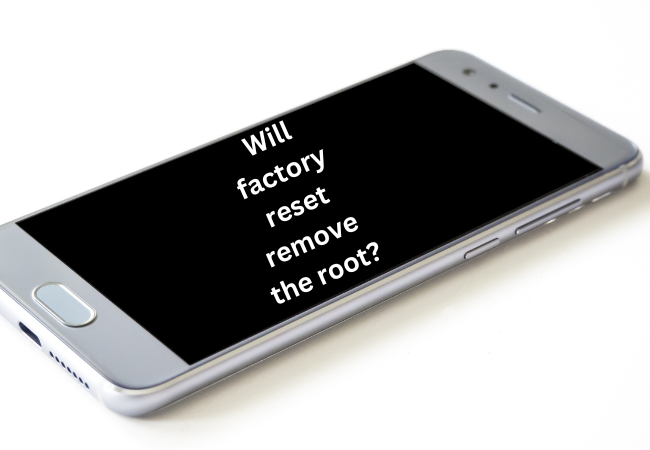 Will factory reset remove the root?