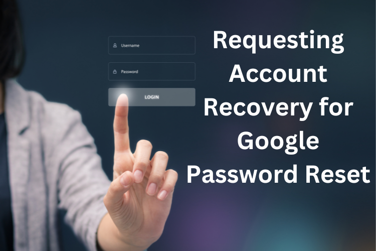 Requesting Account Recovery for Google Password Reset