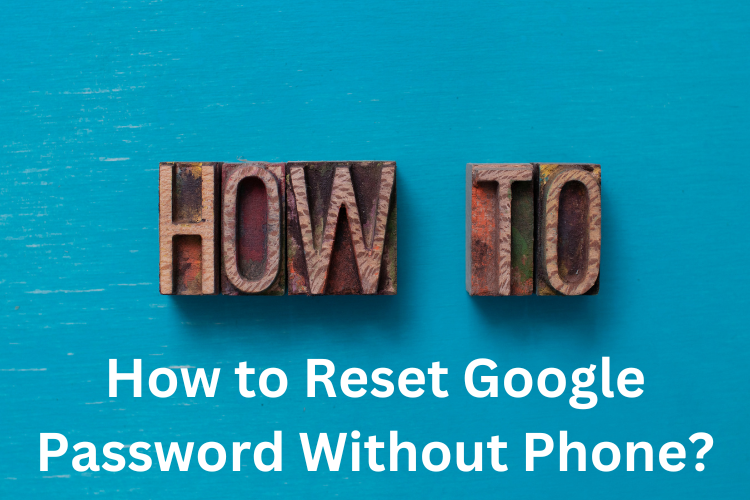 How to Reset Google Password Without Phone?